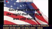 Singer Eric Burton flubs lyrics to 'The Star-Spangled Banner' before Game 1 of World Series - 1break