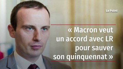 « Macron veut un accord avec LR pour sauver son quinquennat »