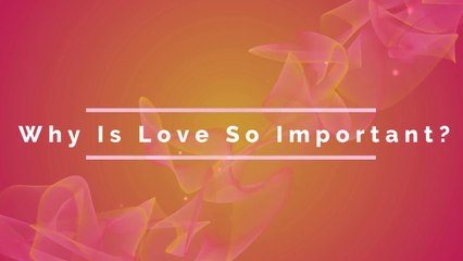 Why Is Love So Important _ What Is Biblical Definition Of Love ?