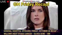 General Hospital Spoilers: Friday, October 28 Recap – Willow's Next Stage Cancer – Olivia Scre - 1br