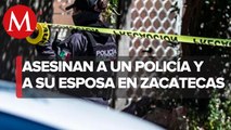 Policía estatal y su esposa fueron asesinados en Zacatecas