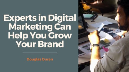 Experts in Digital Marketing Can Help You Grow Your Brand