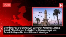 CHP İzmir'den 'Cumhuriyet Bayramı' Kutlaması. Deniz Yücel: 