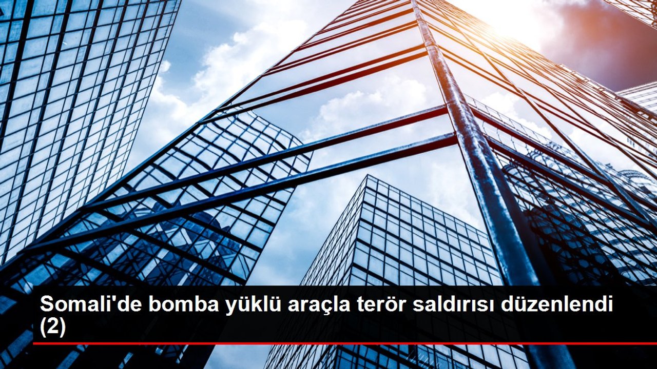 Somali'de bomba yüklü araçla terör saldırısı düzenlendi