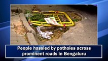 People hassled by potholes across prominent roads in Bengaluru