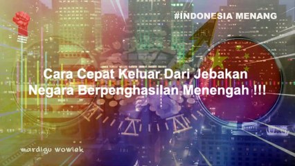 Cara Cepat Keluar Dari Jebakan Negara Berpenghasilan Menengah !!! #mardiguwowiek