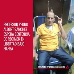 PROFESOR PEDRO ALBERT SÁNCHEZ ESPERA SENTENCIA DE RÉGIMEN EN LIBERTAD BAJO FIANZA