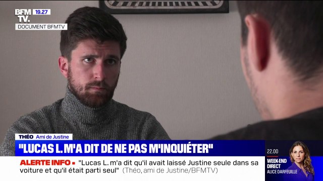 Meurtre de Justine: Lucas L. m'a dit qu'il avait laissé Justine seule dans sa voiture et qu'il était parti seul , raconte Théo, un ami de la jeune femme