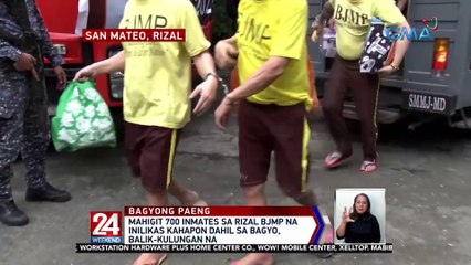 Mahigit 700 inmates sa Rizal BJMP na inilikas kahapon dahil sa bagyo, balik-kulungan na | 24 Oras Weekend