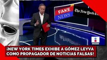 NEW YORK TIMES EXHIBE A CIRO GÓMEZ LEYVA COMO PROPAGADOR DE NOTICIAS FALSAS!