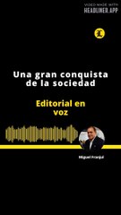 EDITORIAL: Una gran conquista de la sociedad