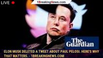 Elon Musk deleted a tweet about Paul Pelosi. Here's why that matters. - 1BREAKINGNEWS.COM