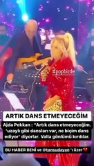 Ajda Pekkan: Vallahi gönlümü kırdılar, artık dans etmeyeceğim