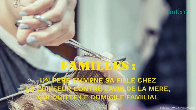 Un père emmène sa fille chez le coiffeur contre l’avis de la mère, qui quitte le domicile familial
