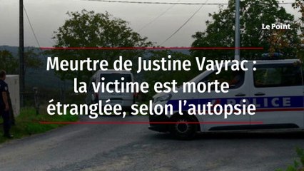 Meurtre de Justine Vayrac : la victime est morte étranglée, selon l’autopsie