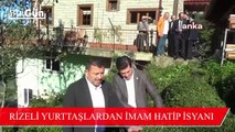Rizeli yurttaşlardan imam hatip isyanı: 