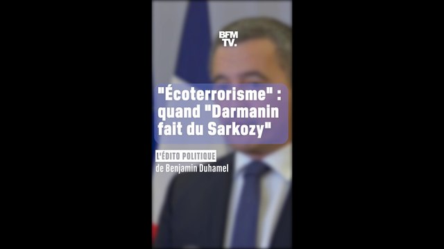 L'ÉDITO POLITIQUE - Écoterrorisme : Gérald Darmanin fait du Nicolas Sarkozy