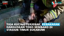 Tiga Kucing Terjebak, Kebakaran Hanguskan Toko Sembako di Stasiun Timur Sukabumi
