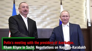 [RUS] Putin's meeting with the president of Azerbaijan, Ilham Aliyev in Sochi. Negotiations on Nagorno -Karabakh.