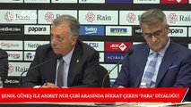 Şenol Güneş ile Ahmet Nur Çebi arasında dikkat çeken ‘para’ diyaloğu!