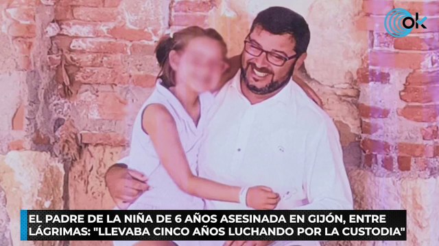 El padre de la niña de 6 años asesinada en Gijón, entre lágrimas Llevaba cinco años luchando por la custodia