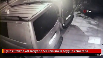 Eyüpsultan'da 3 hırsız, 40 saniyede 500 bin liralık soygun gerçekleştirdi