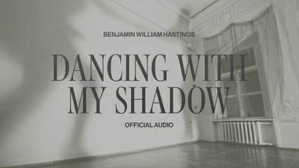 Benjamin William Hastings - Dancing With My Shadow