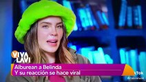 Alburean a Belinda y su reacción se hace viral