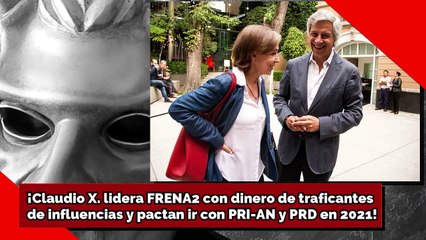 ¡Claudio X. lidera FRENA2 con dinero de traficantes de influencias! ¡Pactan ir con PRIAN-RD en 2021!