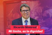 Ricardo Monreal: Mi límite, es la dignidad