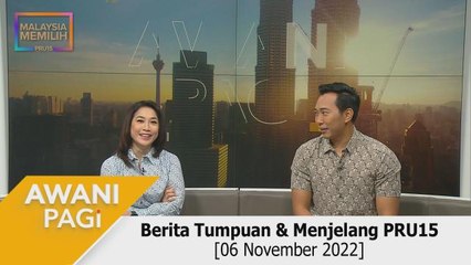 AWANI Pagi: Berita tumpuan & menjelang PRU15 [6 November 2022]