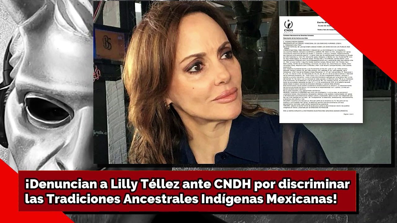 ¡Denuncian a Lilly Téllez ante CNDH por discriminarlas Tradiciones Ancestrales Indígenas Mexicanas!