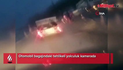 Otomobil bagajındaki tehlikeli yolculuk kamerada