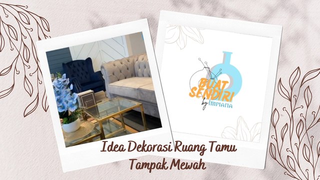 Buat Sendiri - Idea Dekorasi Ruang Tamu Tampak Mewah