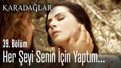 Her şeyi senin için yaptım... -  Karadağlar 40. Bölüm  (Final)