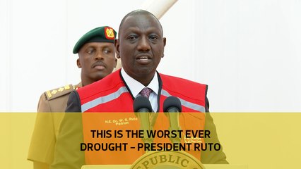 This is the worst ever drought - Ruto