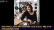 Julie Powell, food writer behind 'Julie & Julia,' dies at 49 - 1breakingnews.com