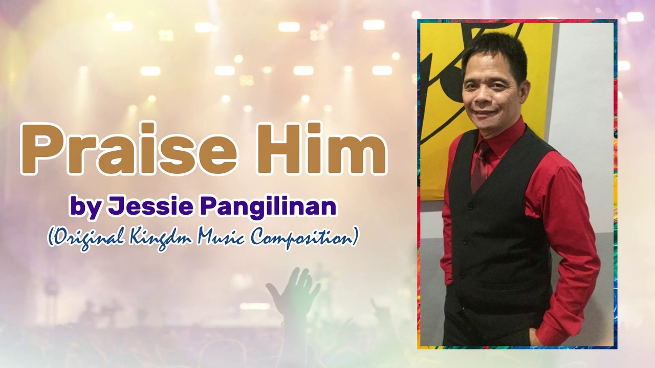 Praise Him (Audio-Lyric) | Jessie Pangilinan | Original Kingdom Music Composition