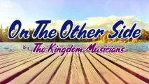 On The Other Side (Audio-Lyric) | Kingdom Singers | Cover
