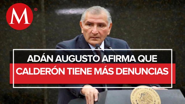 Además de La Haya, hay denuncias contra Calderón en otros tribunales: Adán Augusto