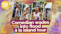 Comedian wades into flood à la island tour | Make Your Day