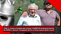 ¡FGR vs. Anaya y Cordero por Lozoya! ¡PANISTAS ofrecieron barcos de PEMEX a narcos! ¡Campañas de Fox y Fecal usaron dinero sucio!