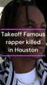 Takeoff Famous rapper killed in Houston