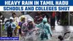 Tamil Nadu: Schools and Colleges shut due to heavy rain in the state | Oneindia News *News
