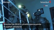 İstanbul’da DEAŞ’a yönelik operasyonda 6 şüpheli yakalandı
