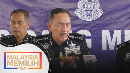 PRU15 | Polis kenal pasti 'budak nakal' elak kekacauan