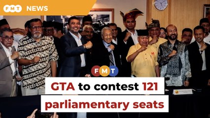 Dr M’s GTA to field 121 candidates for Parliament