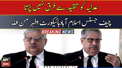 Judiciary does not care about criticism, Chief Justice Islamabad High Court Athar Minullah