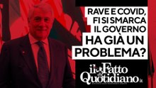 Su rave e Covid Forza Italia si smarca, il governo ha già un problema? Segui la diretta con Peter Gomez