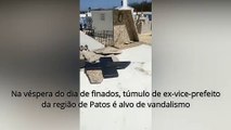 Na véspera do dia de finados, túmulo de ex-vice-prefeito da região de Patos é alvo de vandalismo